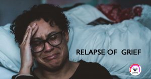 RELAPSE OF  GRIEF